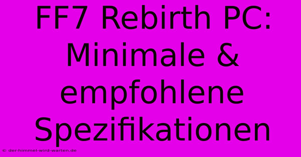 FF7 Rebirth PC:  Minimale & Empfohlene Spezifikationen