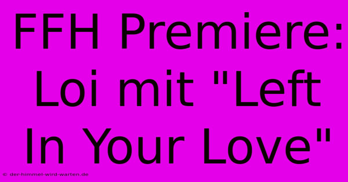 FFH Premiere: Loi Mit 