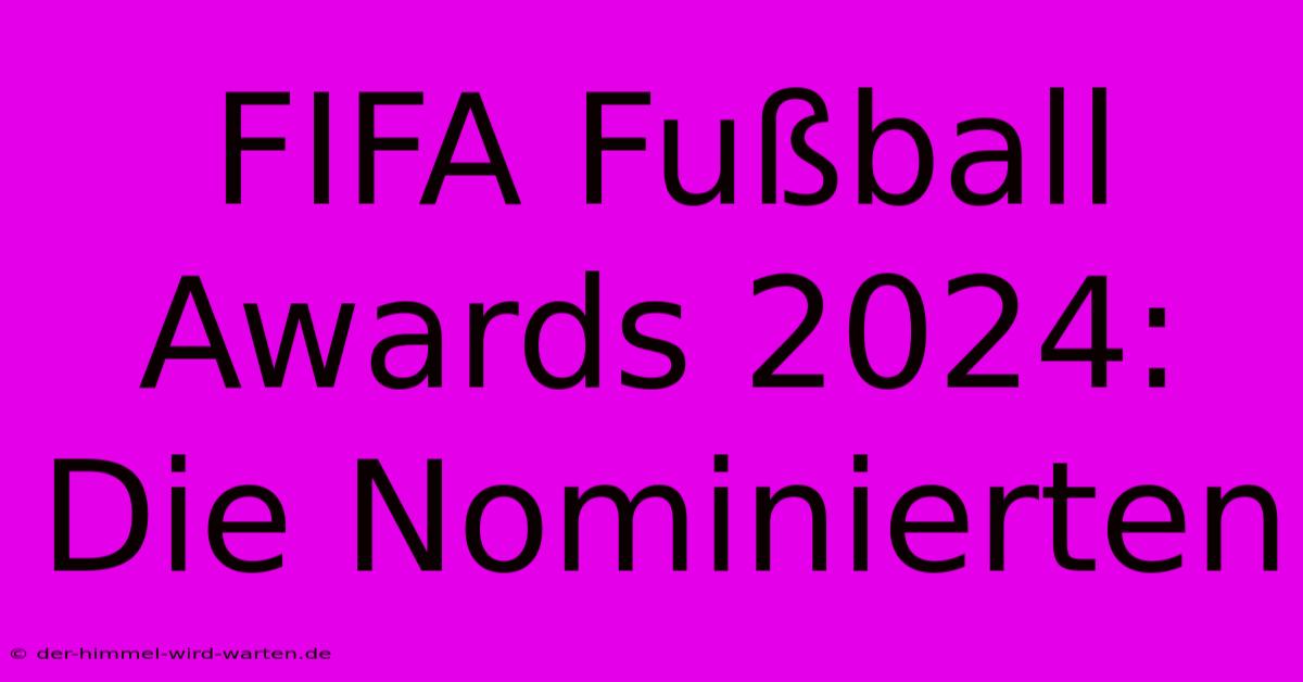 FIFA Fußball Awards 2024: Die Nominierten