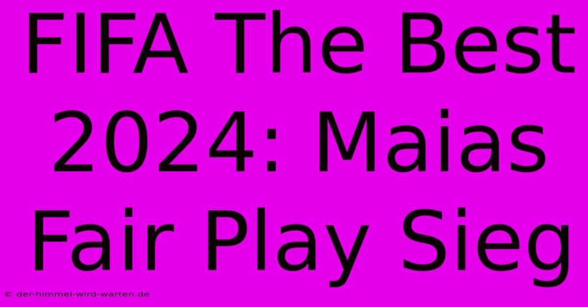 FIFA The Best 2024: Maias Fair Play Sieg