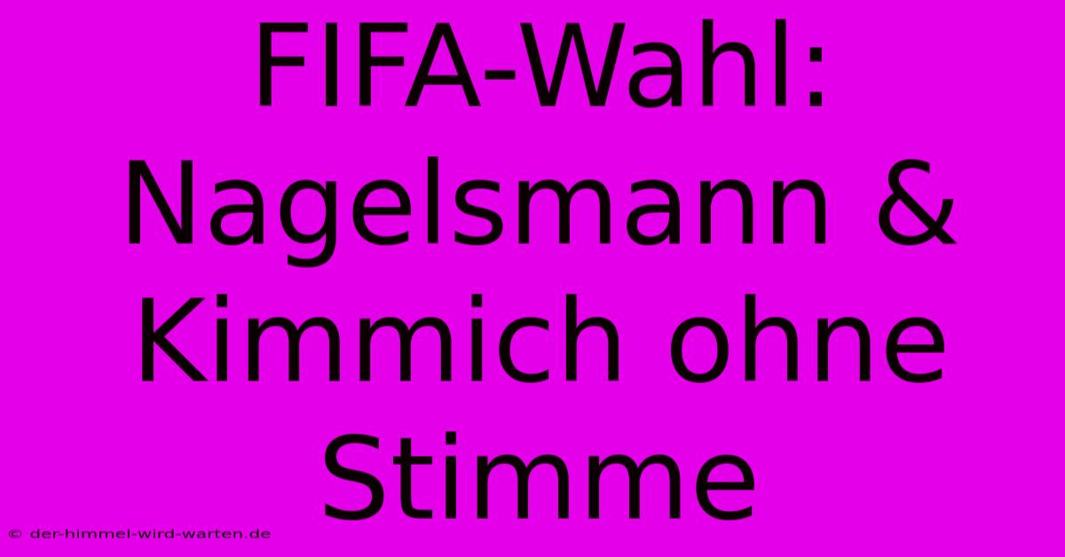 FIFA-Wahl: Nagelsmann & Kimmich Ohne Stimme