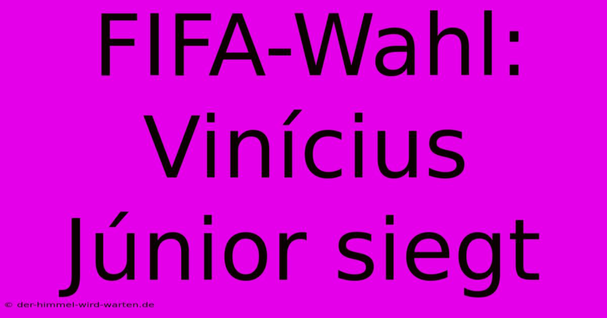 FIFA-Wahl: Vinícius Júnior Siegt