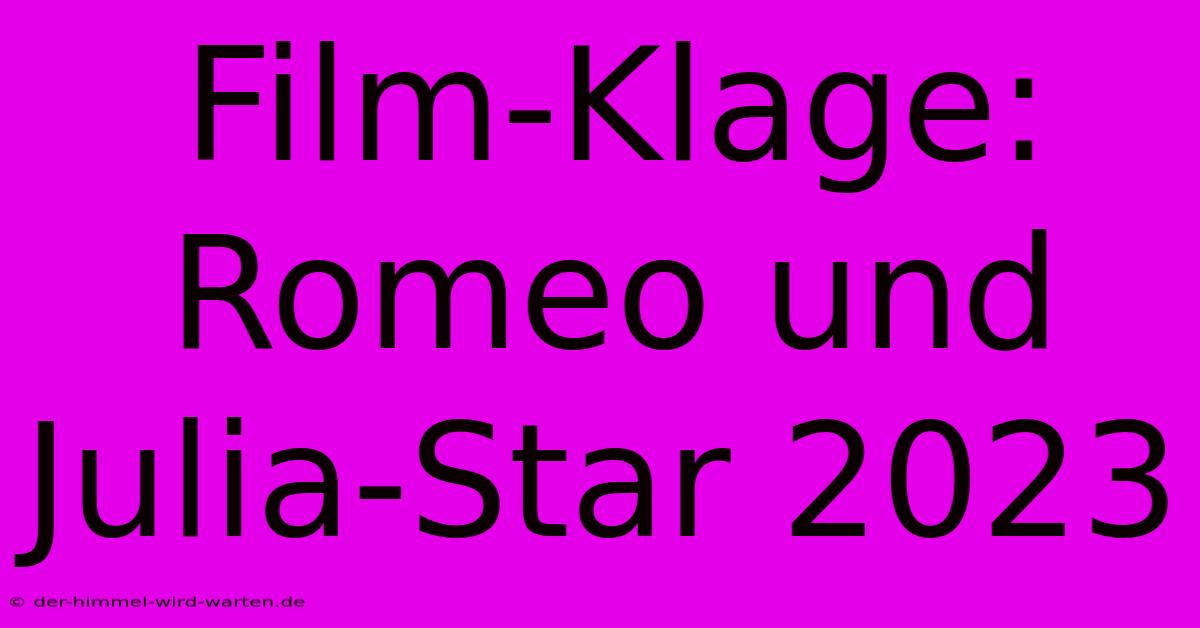 Film-Klage: Romeo Und Julia-Star 2023