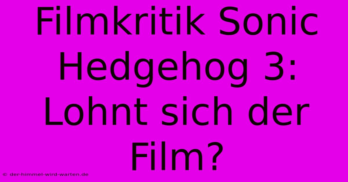 Filmkritik Sonic Hedgehog 3: Lohnt Sich Der Film?