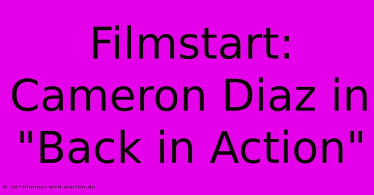 Filmstart: Cameron Diaz In 