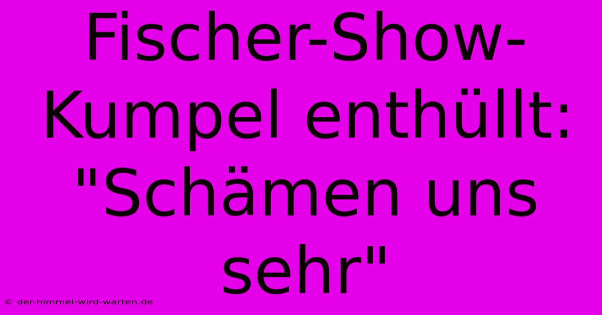 Fischer-Show-Kumpel Enthüllt: 