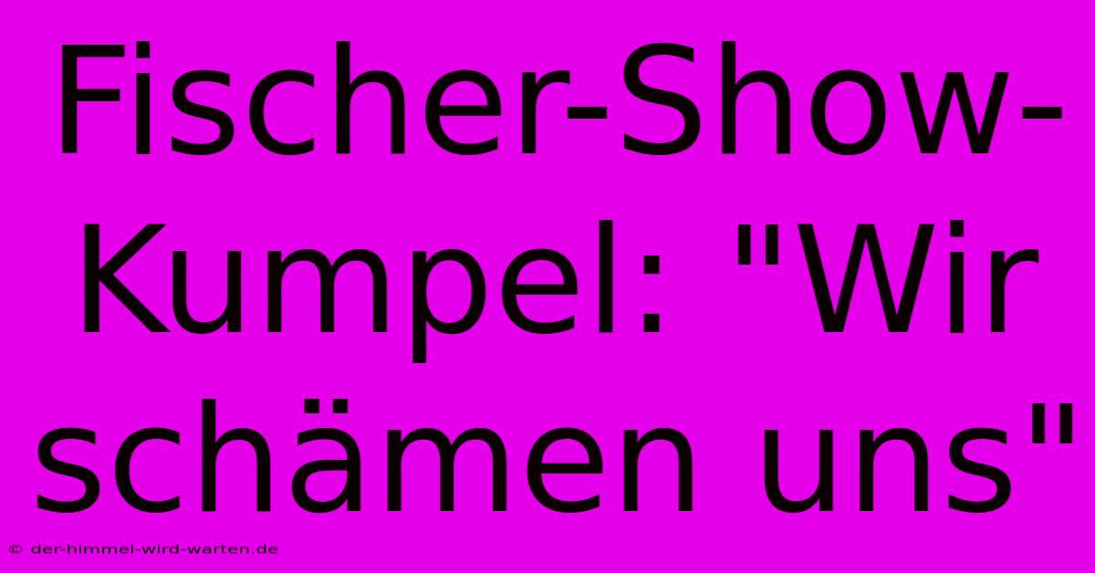 Fischer-Show-Kumpel: 