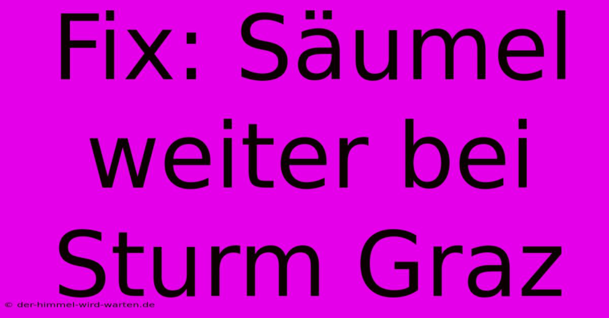 Fix: Säumel Weiter Bei Sturm Graz