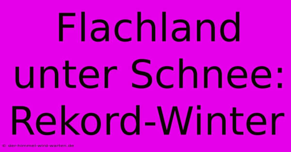 Flachland Unter Schnee: Rekord-Winter