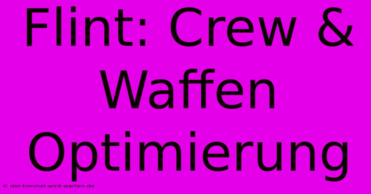 Flint: Crew & Waffen Optimierung