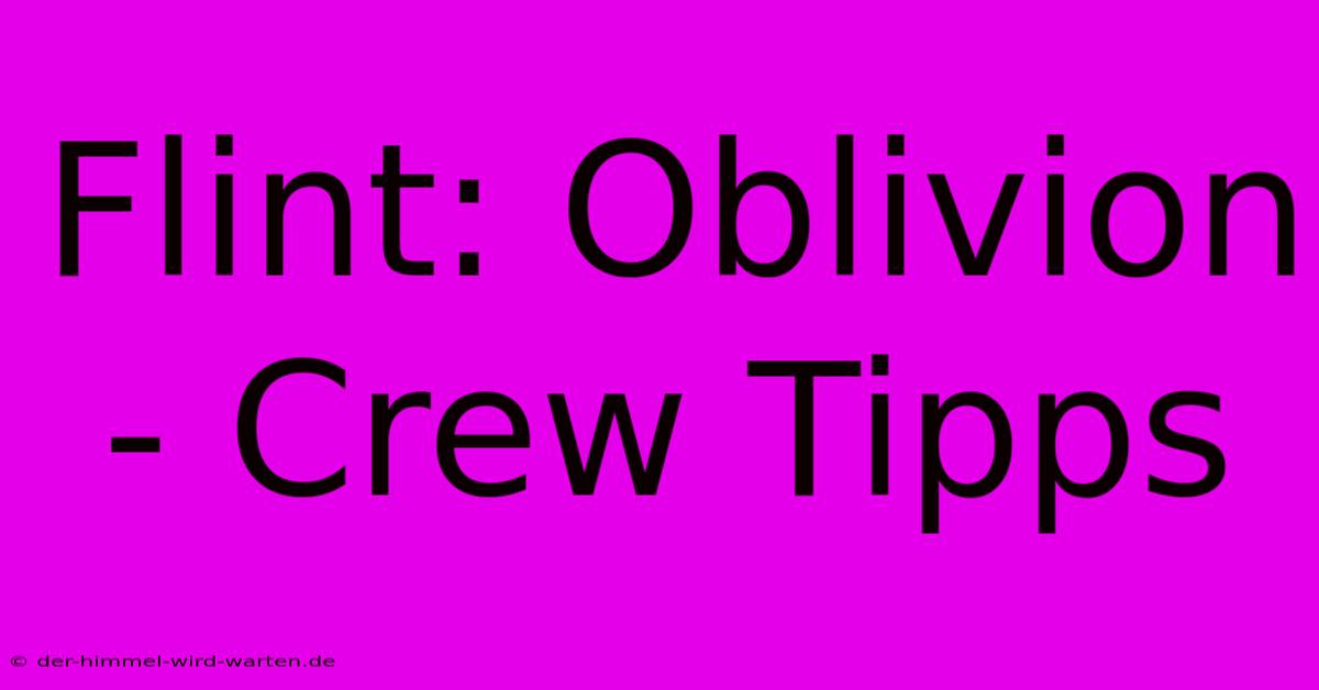 Flint: Oblivion - Crew Tipps