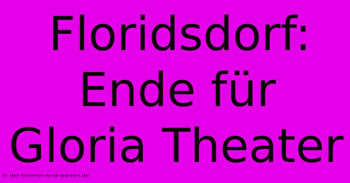 Floridsdorf: Ende Für Gloria Theater