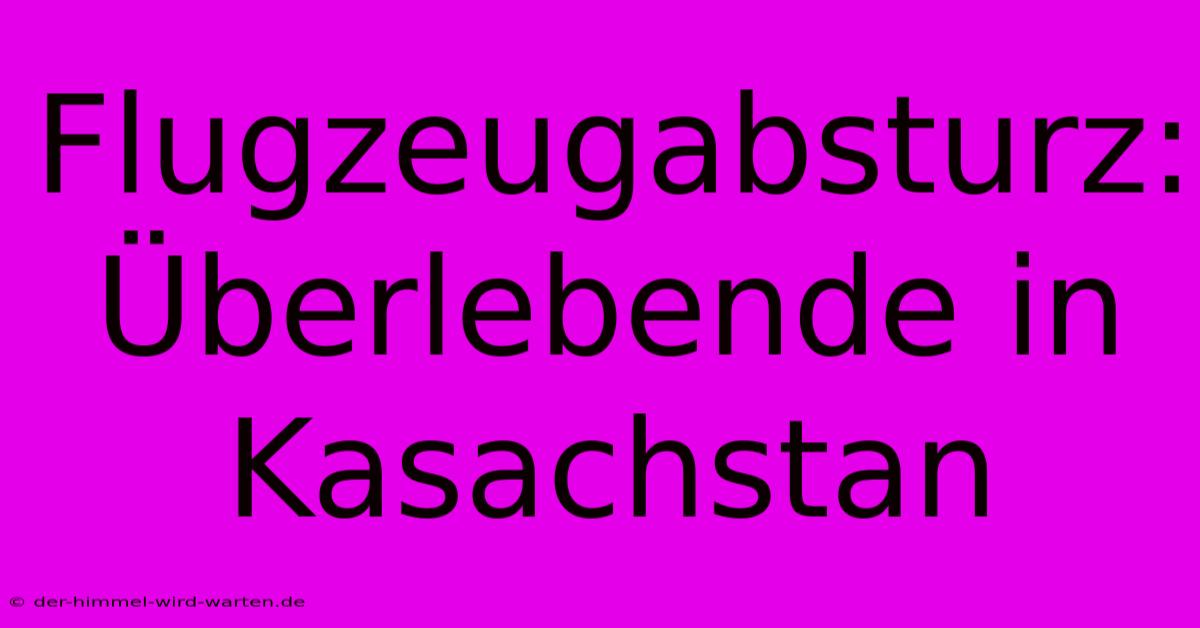 Flugzeugabsturz:  Überlebende In Kasachstan