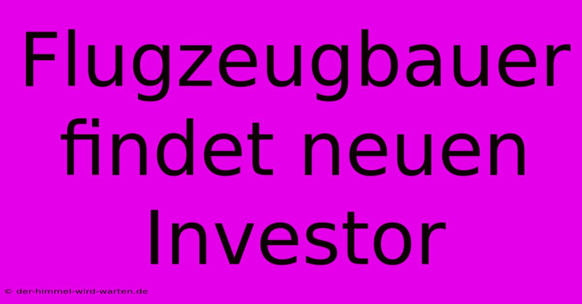 Flugzeugbauer Findet Neuen Investor