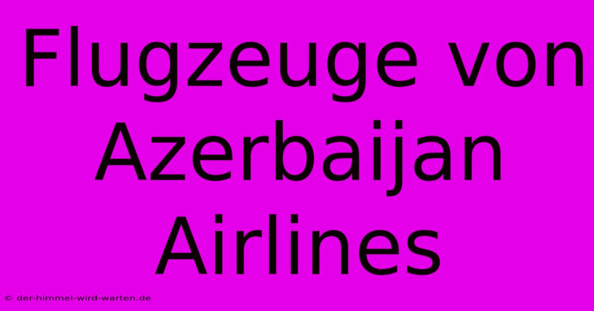 Flugzeuge Von Azerbaijan Airlines