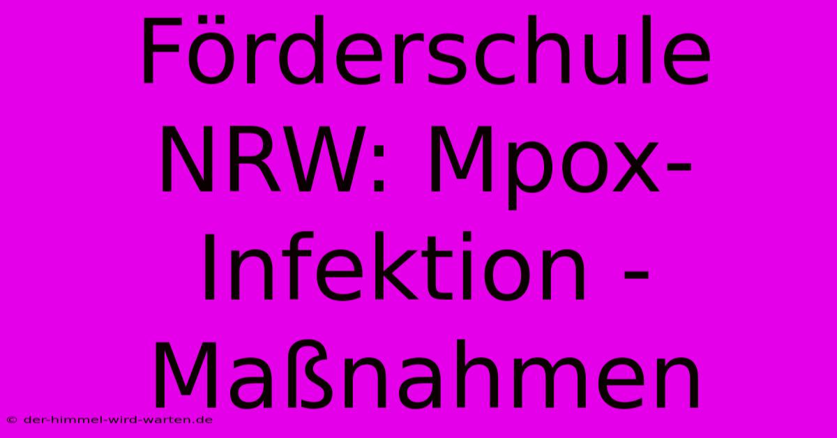 Förderschule NRW: Mpox-Infektion - Maßnahmen