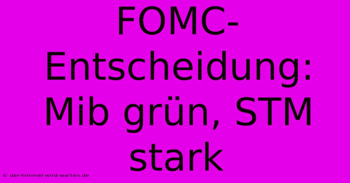 FOMC-Entscheidung: Mib Grün, STM Stark