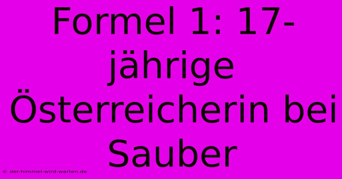 Formel 1: 17-jährige Österreicherin Bei Sauber