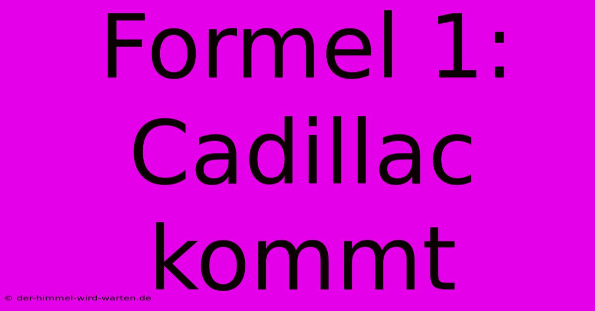 Formel 1: Cadillac Kommt