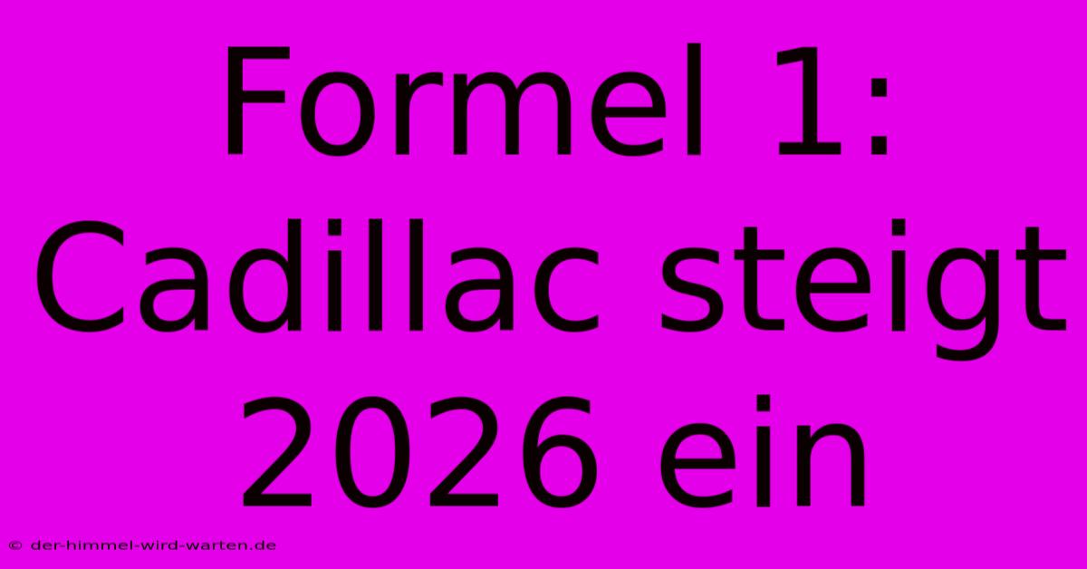 Formel 1: Cadillac Steigt 2026 Ein