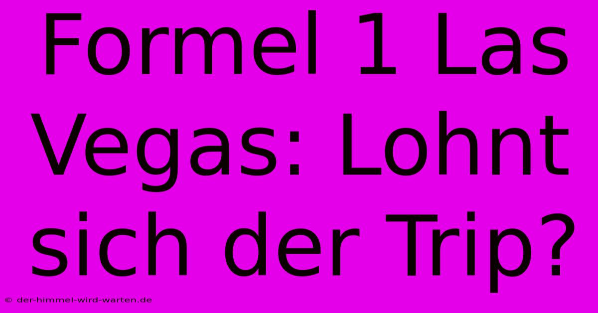 Formel 1 Las Vegas: Lohnt Sich Der Trip?