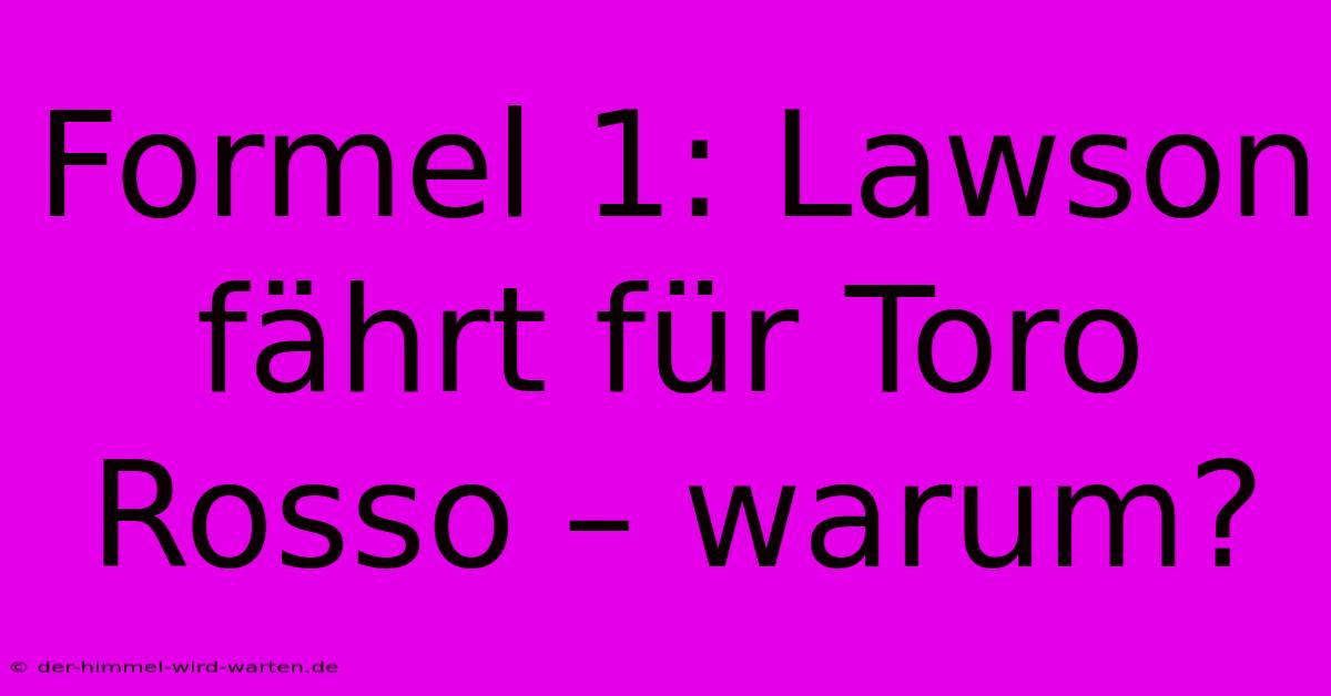 Formel 1: Lawson Fährt Für Toro Rosso – Warum?