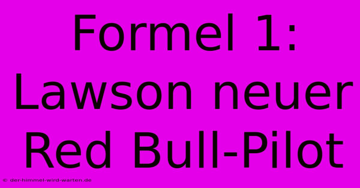 Formel 1: Lawson Neuer Red Bull-Pilot