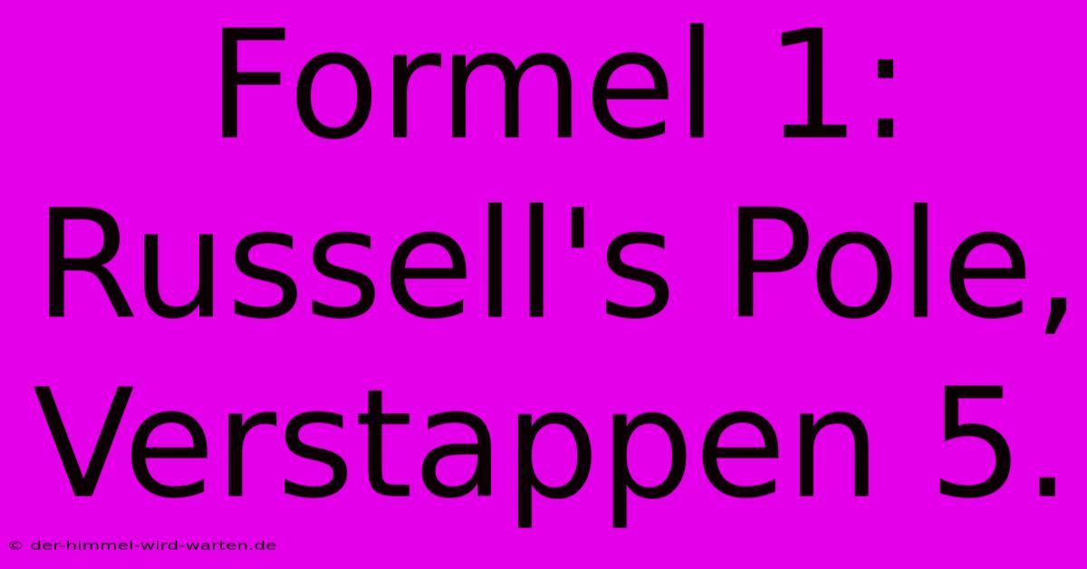 Formel 1: Russell's Pole, Verstappen 5.