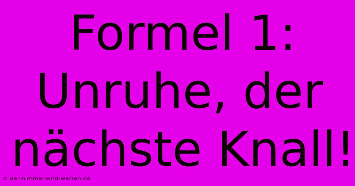 Formel 1:  Unruhe, Der Nächste Knall!