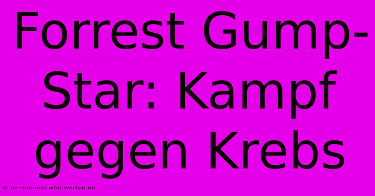 Forrest Gump-Star: Kampf Gegen Krebs