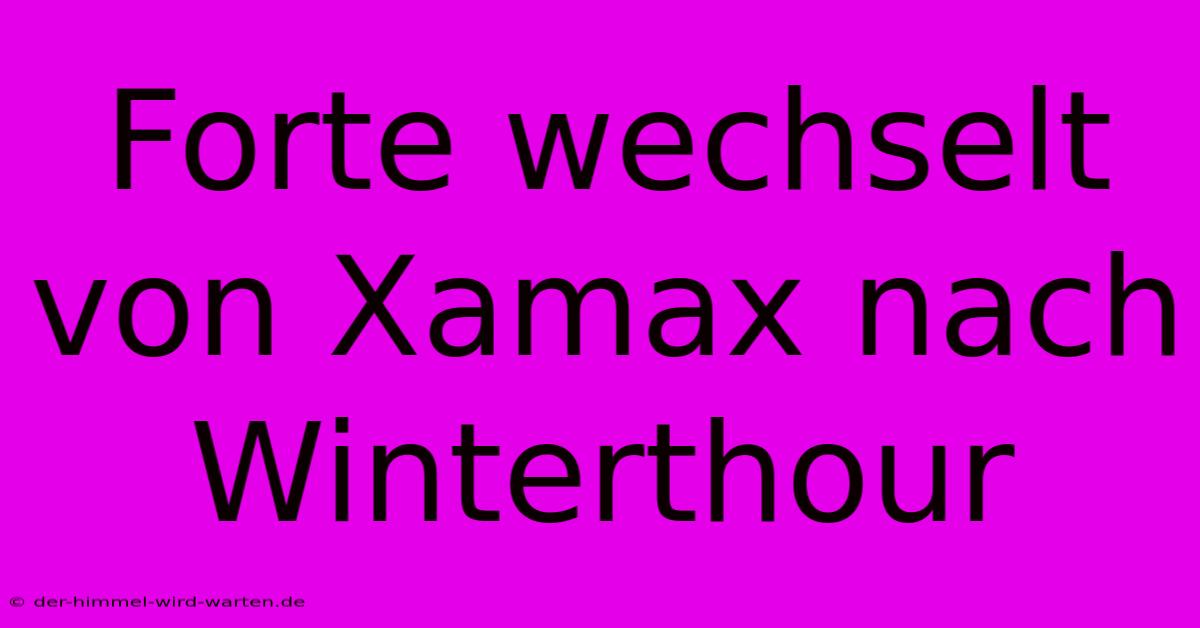 Forte Wechselt Von Xamax Nach Winterthour