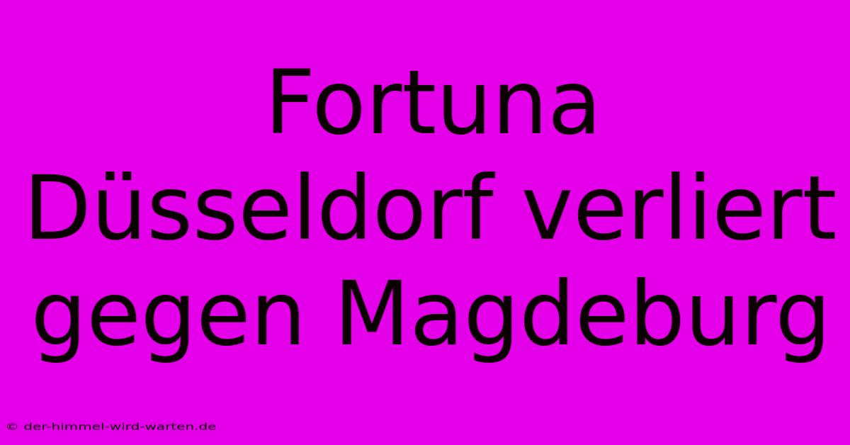 Fortuna Düsseldorf Verliert Gegen Magdeburg