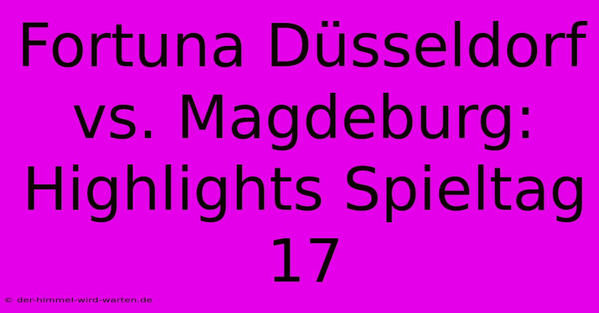 Fortuna Düsseldorf Vs. Magdeburg: Highlights Spieltag 17