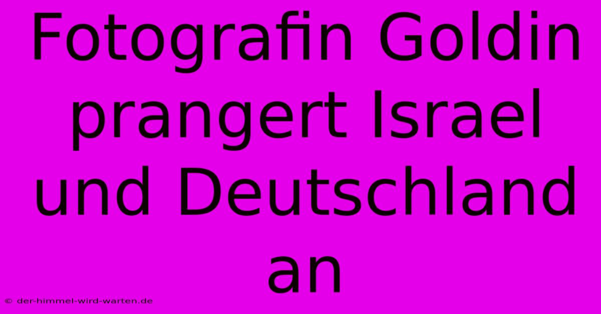 Fotografin Goldin Prangert Israel Und Deutschland An