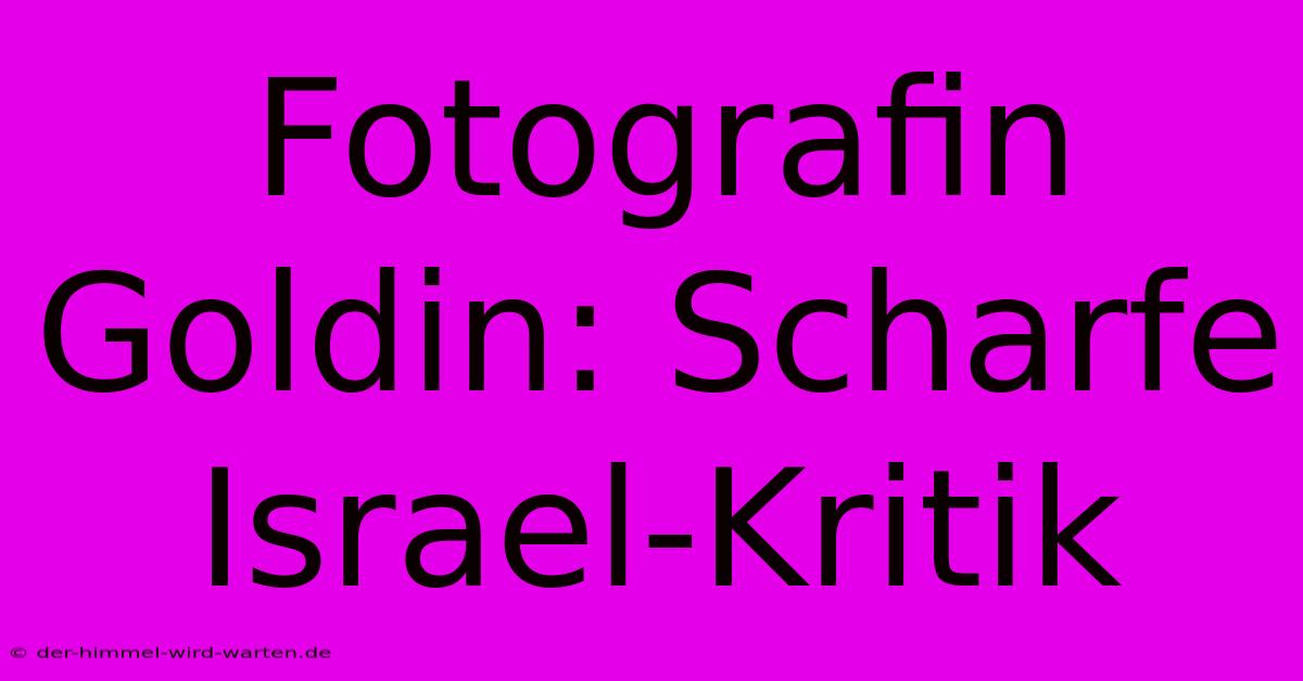 Fotografin Goldin: Scharfe Israel-Kritik