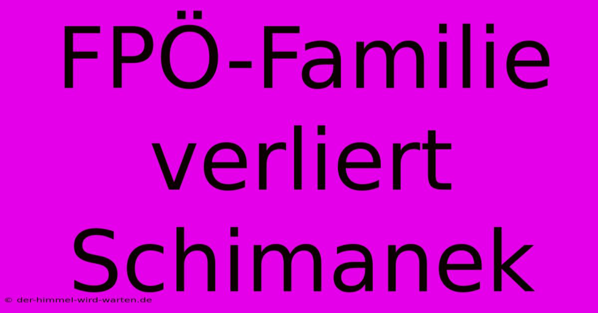 FPÖ-Familie Verliert Schimanek