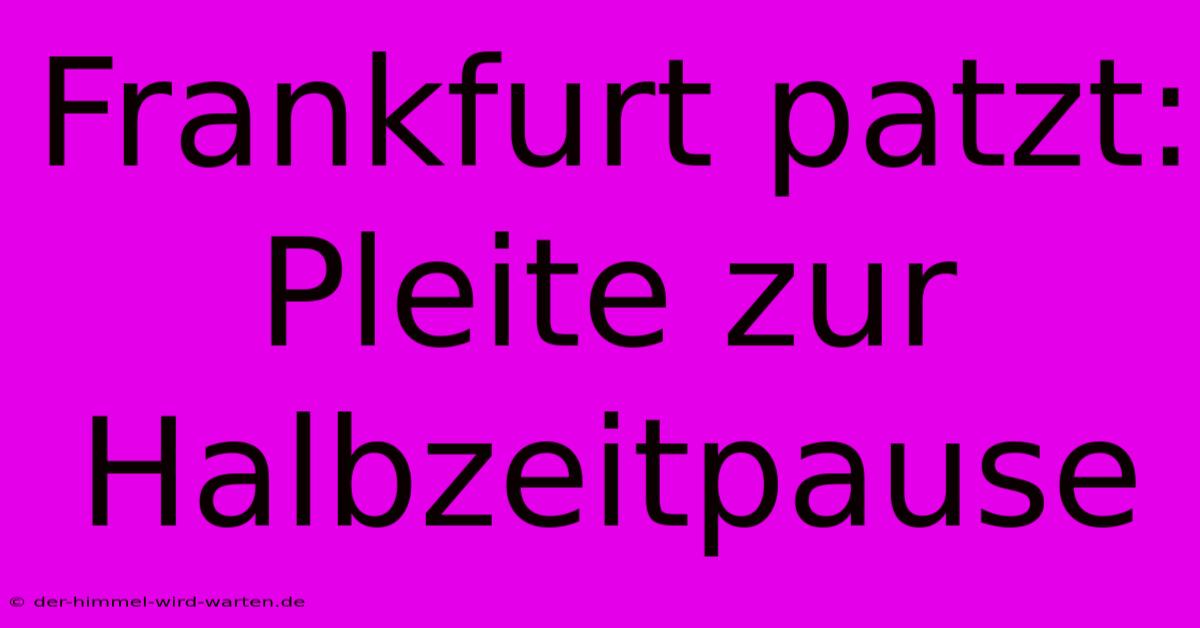 Frankfurt Patzt: Pleite Zur Halbzeitpause