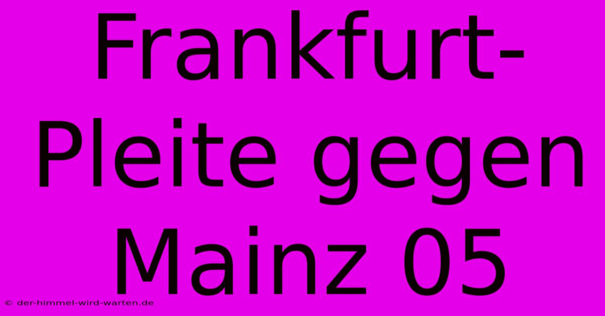 Frankfurt-Pleite Gegen Mainz 05