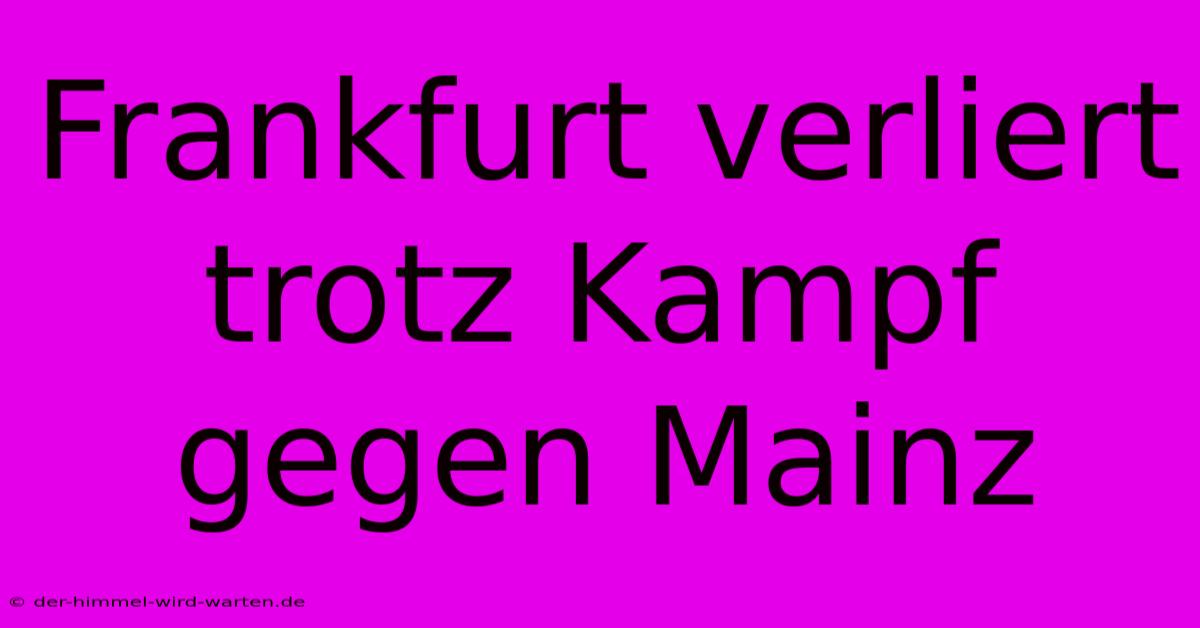 Frankfurt Verliert Trotz Kampf Gegen Mainz