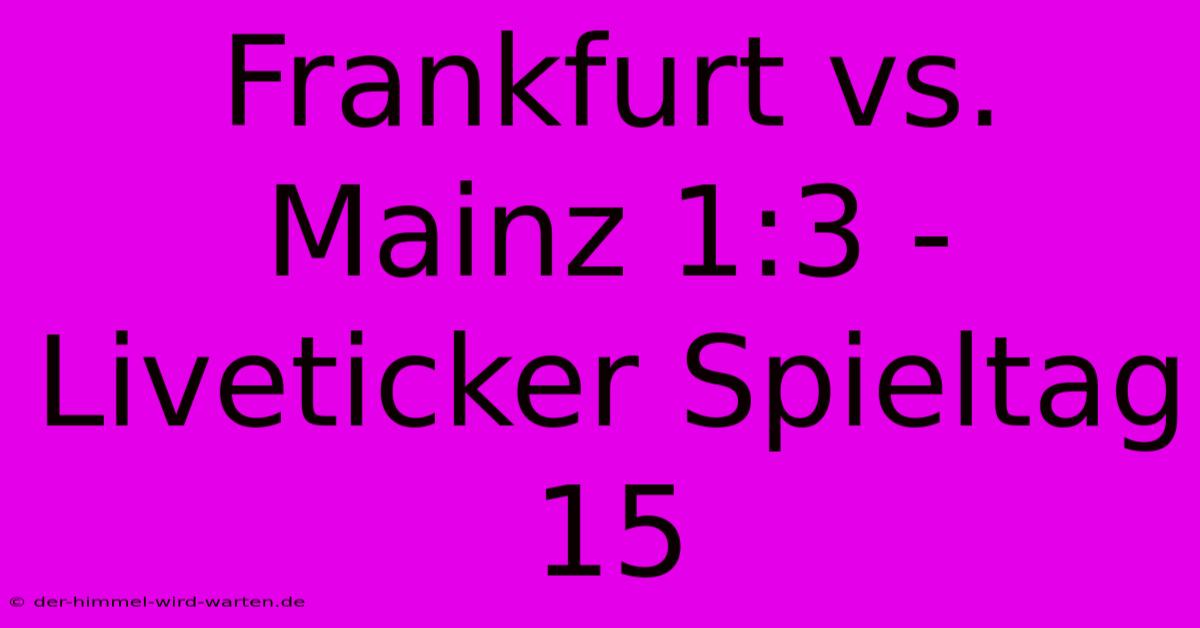 Frankfurt Vs. Mainz 1:3 - Liveticker Spieltag 15