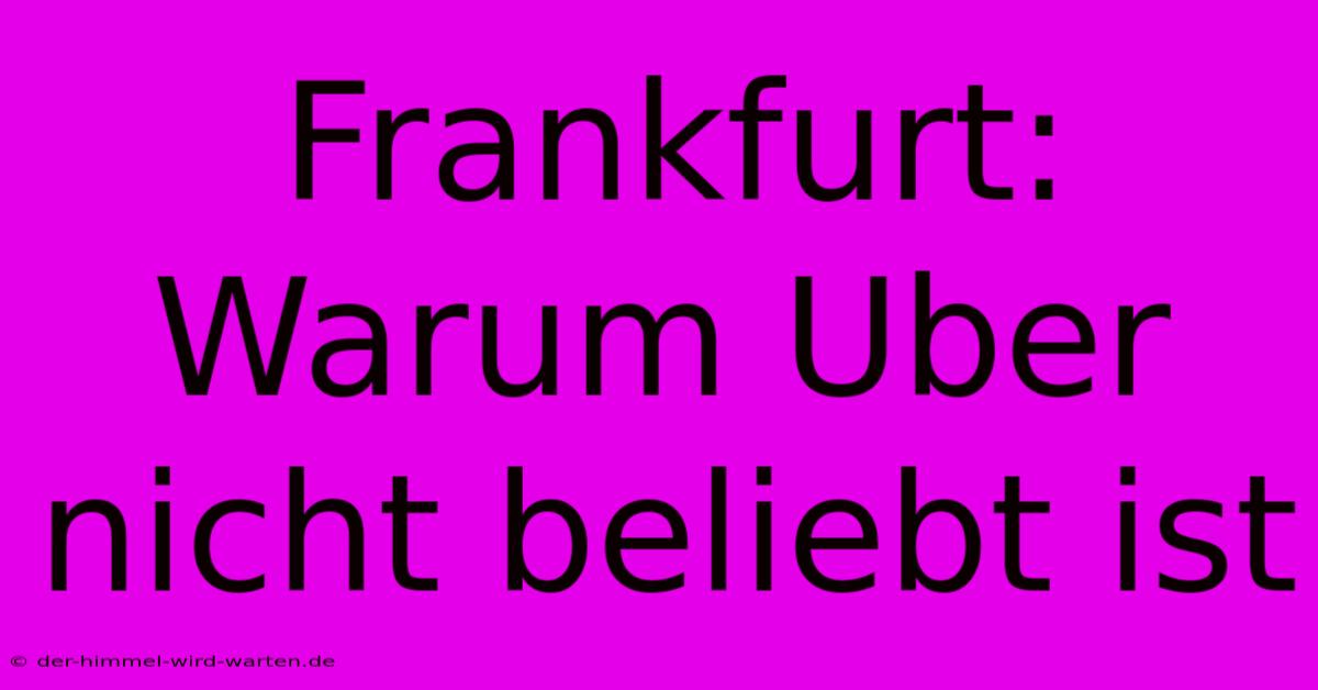 Frankfurt: Warum Uber Nicht Beliebt Ist