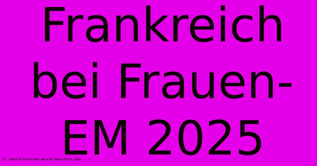 Frankreich Bei Frauen-EM 2025