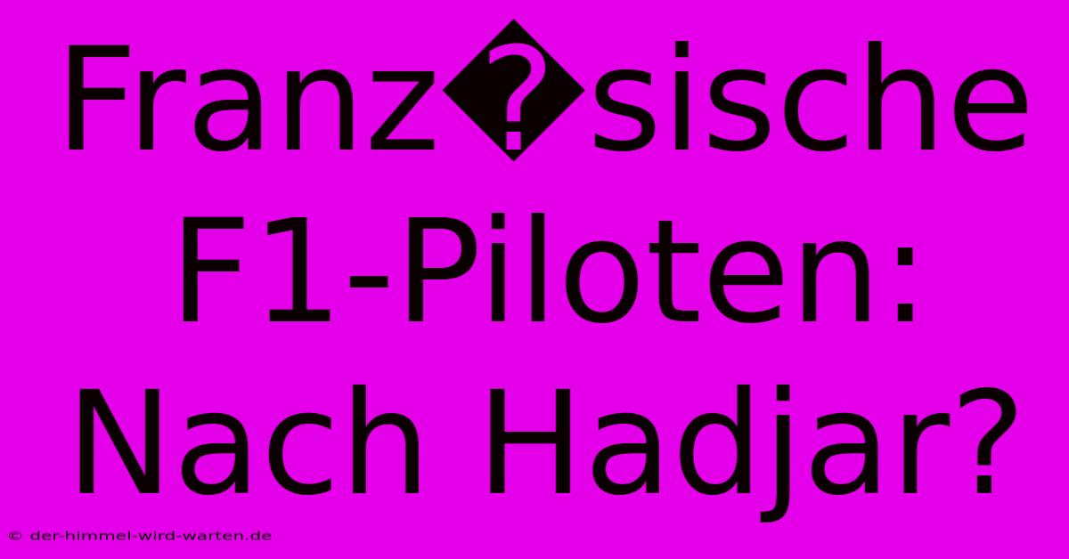 Franz�sische F1-Piloten: Nach Hadjar?