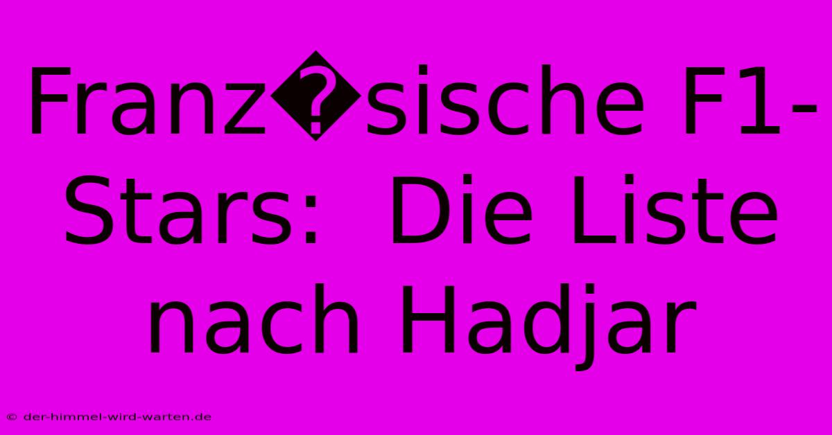 Franz�sische F1-Stars:  Die Liste Nach Hadjar