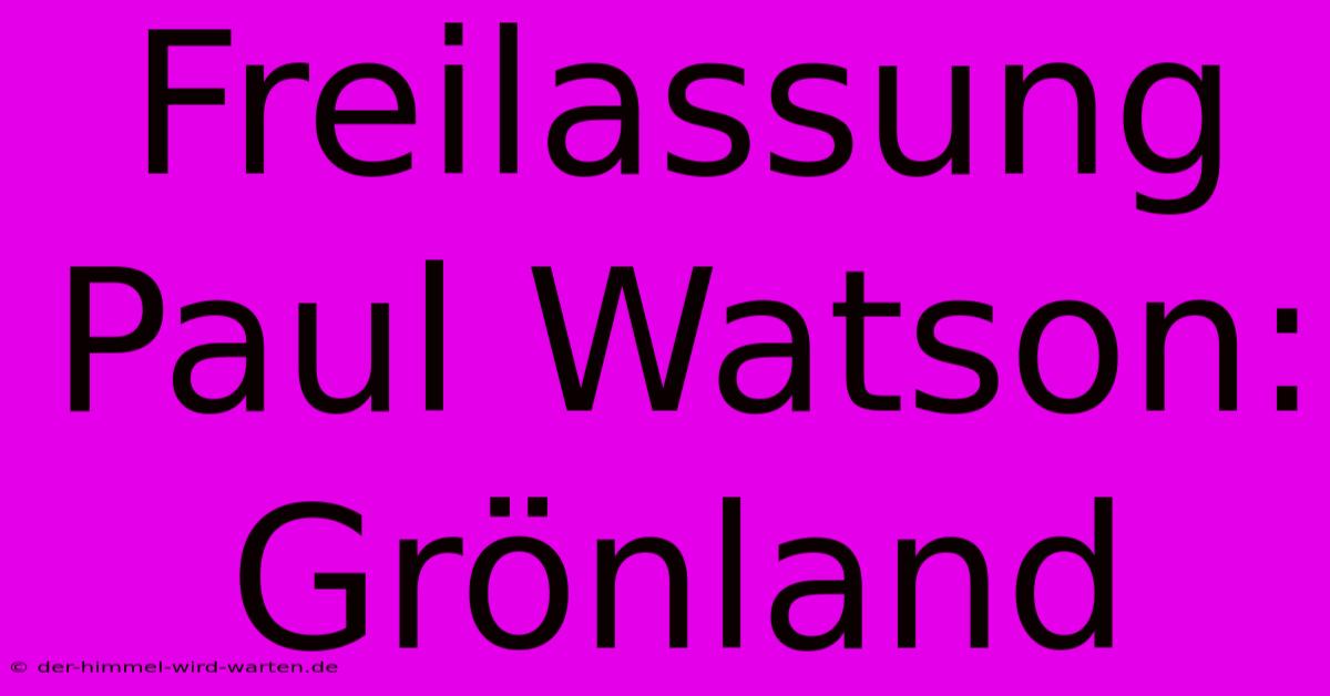 Freilassung Paul Watson: Grönland