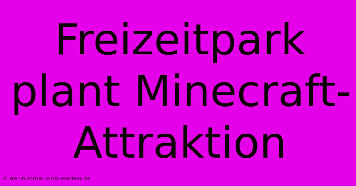 Freizeitpark Plant Minecraft-Attraktion