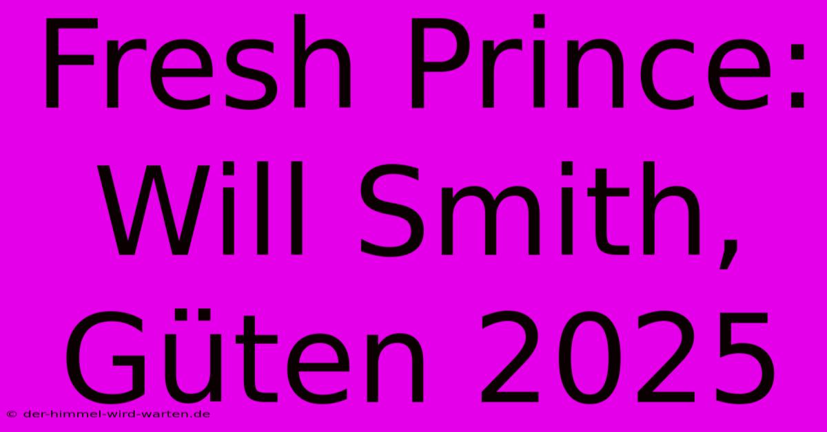 Fresh Prince: Will Smith, Güten 2025