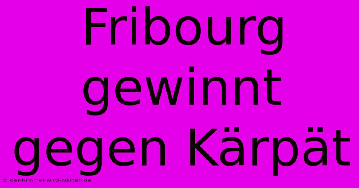 Fribourg Gewinnt Gegen Kärpät