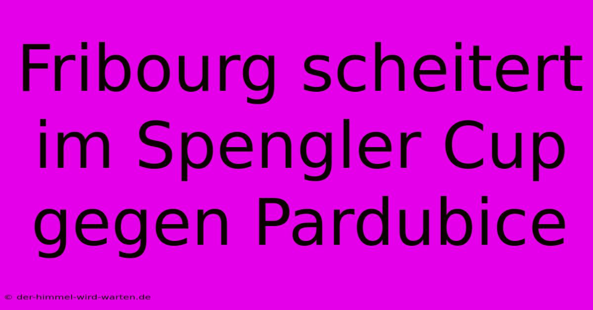 Fribourg Scheitert Im Spengler Cup Gegen Pardubice