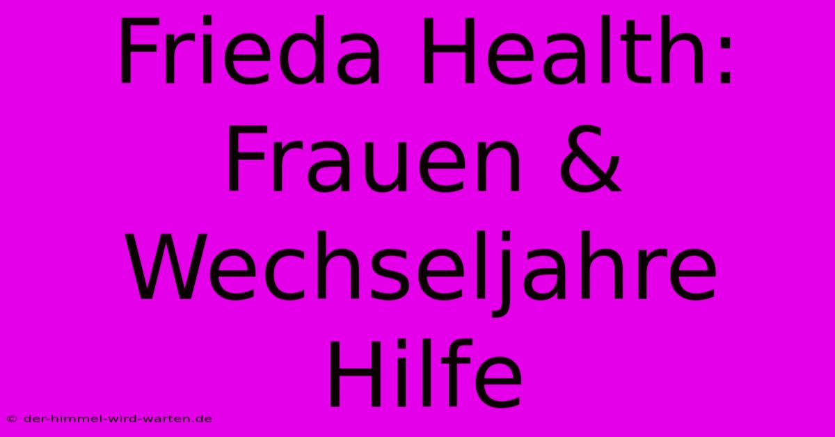 Frieda Health: Frauen & Wechseljahre Hilfe